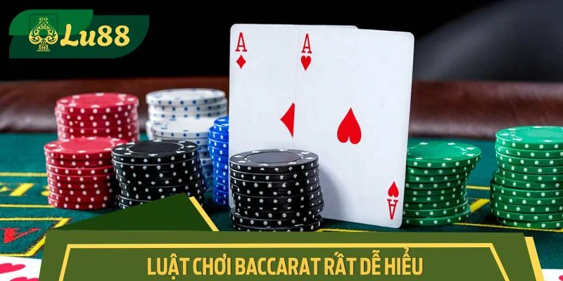 Luật chơi Baccarat rất dễ hiểu