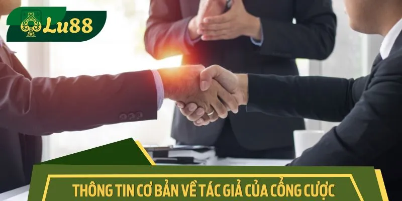 Thông tin cơ bản về tác giả của cổng cược